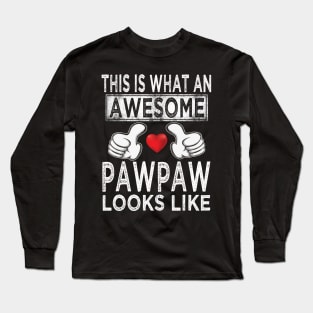 fathers day this is what an awesome pawpaw looks like Long Sleeve T-Shirt